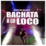 Dustin Richie, Bachata a Lo Loco