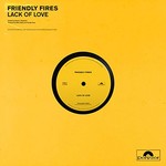 Friendly Fires, Lack Of Love