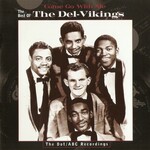The Del-Vikings, Come Go With Me: The Best of the Del-Vikings - The Dot/ABC Recordings