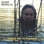 Gurf Morlix, Toad Of Titicaca