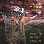 Gurf Morlix, Fishin' In The Muddy