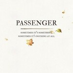 Passenger, Sometimes It's Something, Sometimes It's Nothing at All mp3