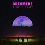 DREAMERS, LAUNCH FLY LAND mp3