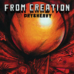 Dry & Heavy, From Creation