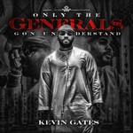 Kevin Gates, Only the Generals Gon Understand