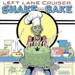 Left Lane Cruiser, Shake and Bake