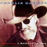 The Charlie Daniels Band, America, I Believe In You