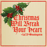 LCD Soundsystem, Christmas Will Break Your Heart mp3