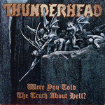Thunderhead, Were You Told The Truth About Hell?