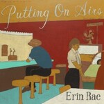 Erin Rae, Putting On Airs