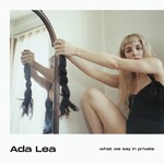 Ada Lea, What We Say in Private mp3