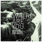 Kevin Hays, Mark Turner & Marc Miralta, Where Are You? mp3