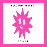 Electric Guest, Dollar