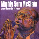 Mighty Sam Mcclain, One More Bridge To Cross