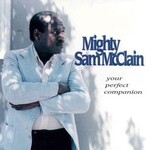 Mighty Sam Mcclain, Your Perfect Companion