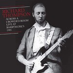 Richard Thompson, Across A Crowded Room: Live At Barrymore's 1985