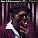 Gary B.B. Coleman, Too Much Weekend