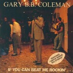 Gary B.B. Coleman, If You Can Beat Me Rockin' mp3