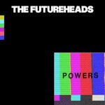 The Futureheads, Powers