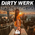 Dirty Werk, No Letting Go (feat. DJ Bam Bam x Steve Smooth)
