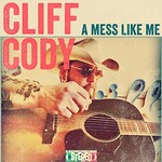 Cliff Cody, A Mess Like Me