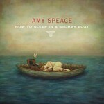Amy Speace, How To Sleep In A Stormy Boat