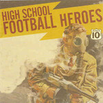 High School Football Heroes, We've Fooled Around Long Enough