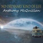 Anthony McQuillan, No Ordinary Kind of Life