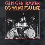 Ginger Baker, Do What You Like