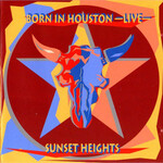 Sunset Heights, Born In Houston -Live-