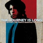 The Jeffrey Lee Pierce Sessions Project, The Journey Is Long