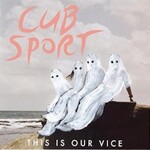 Cub Sport, This Is Our Vice