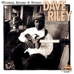 Dave Riley, Whiskey, Money & Women