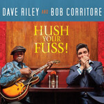 Dave Riley & Bob Corritore, Hush Your Fuss!