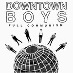 Downtown Boys, Full Communism