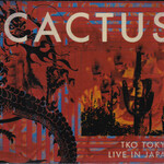 Cactus, TKO Tokyo - Live in Japan