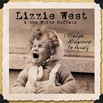Lizzie West & The White Buffalo, I Pledge Allegiance To Myself