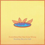 Bombay Bicycle Club, Everything Else Has Gone Wrong
