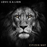 Citizen Way, Love Is a Lion