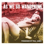 Possessed by Paul James, As We Go Wandering