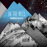 Shred Kelly, In the Hills mp3