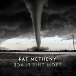 Pat Metheny, From This Place