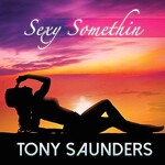 Tony Saunders, Sexy Somethin mp3