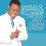 Charles Jenkins & Fellowship Chicago, Any Given Sunday