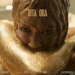 Rita Ora, How To Be Lonely
