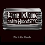 Dennis DeYoung, Dennis DeYoung and the Music of Styx: Live in Los Angeles