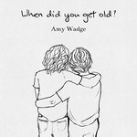 Amy Wadge, When Did You Get Old? mp3