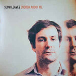 Slow Leaves, Enough About Me