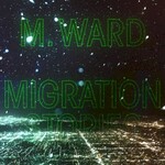 M. Ward, Migration Stories