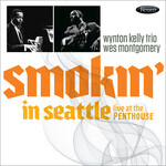 Wynton Kelly Trio & Wes Montgomery, Smokin' In Seattle: Live At The Penthouse mp3